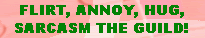 Flirt, Annoy, Hug, Sarcasm THE GUILD! banner